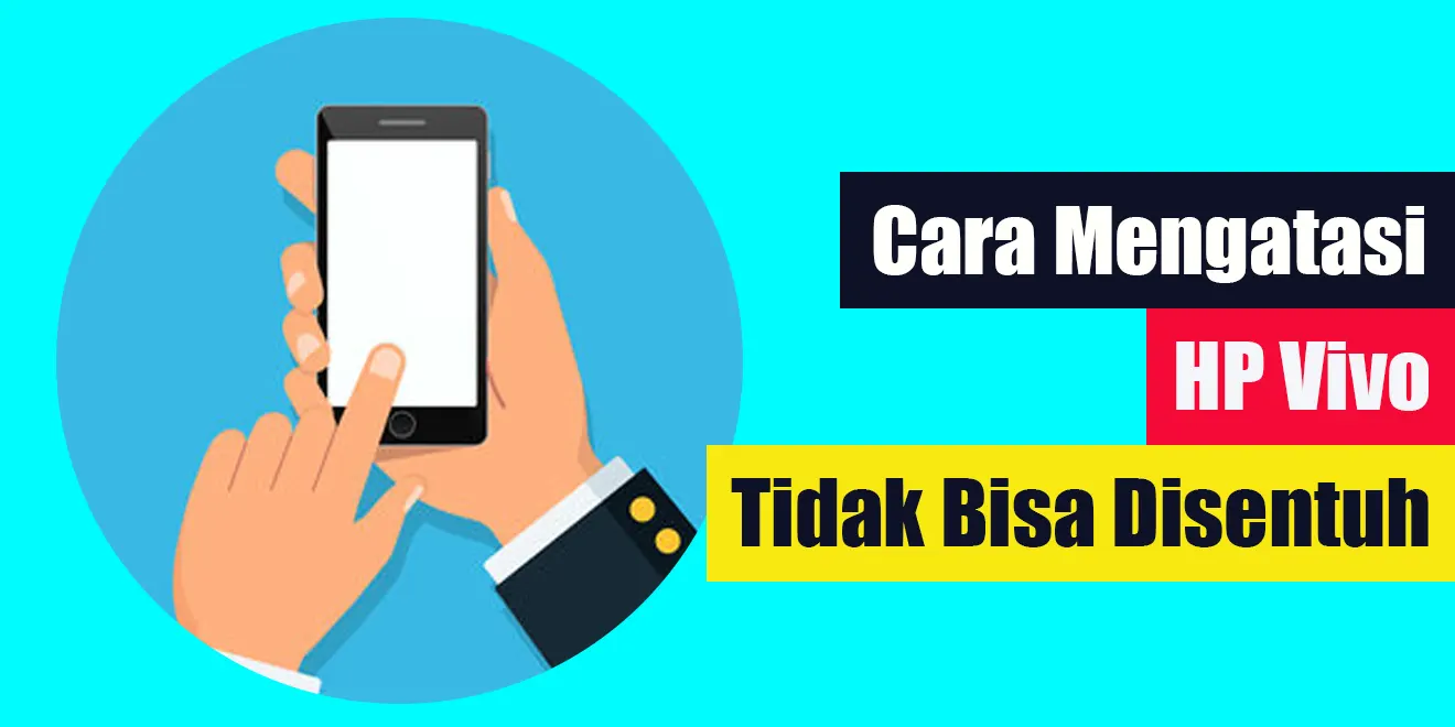 Cara Mengatasi Hp Vivo Yang Tidak Bisa Disentuh