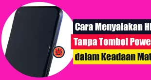 Cara Menyalakan HP Tanpa Tombol Power dalam Keadaan Mati