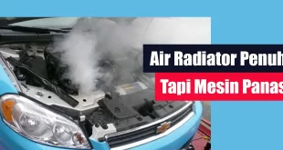 Air Radiator Penuh Tapi Mesin Panas