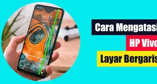 Cara Mengatasi HP Vivo Layar Bergaris