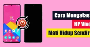 Cara Mengatasi HP Vivo Mati Hidup Sendiri