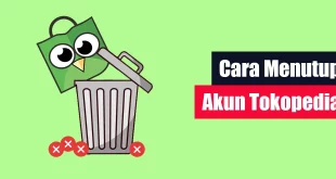 Cara Menutup Akun Tokopedia