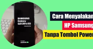 Cara Menyalakan HP Samsung Tanpa Tombol Power