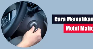 Cara Mematikan Mobil Matic