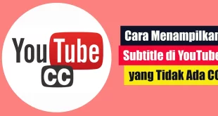 Cara Menampilkan Subtitle di YouTube yang Tidak Ada CC