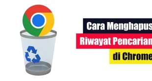 Cara Menghapus Riwayat Pencarian di Chrome