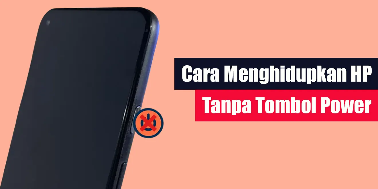 Cara Menghidupkan Hp Tanpa Tombol Power