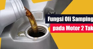 Fungsi Oli Samping pada Motor 2 Tak