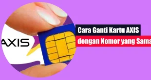 Cara Ganti Kartu AXIS dengan Nomor yang Sama