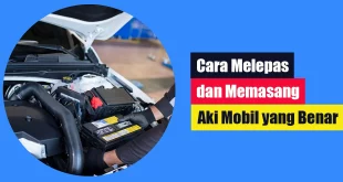 Cara Melepas dan Memasang Aki Mobil yang Benar