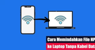 Cara Memindahkan File HP ke Laptop Tanpa Kabel Data