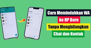 Cara Memindahkan WA ke HP Baru Tanpa Menghilangkan Chat dan Kontak