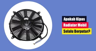 Apakah Kipas Radiator Mobil Selalu Berputar