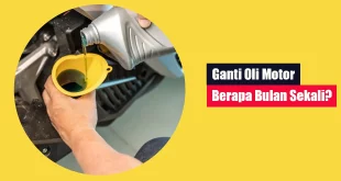 Ganti Oli Motor Berapa Bulan Sekali