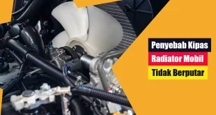 Penyebab Kipas Radiator Mobil Tidak Berputar